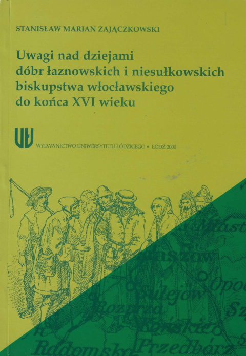 Uwagi nad dziejami dóbr łaznowskich i niesułkowskich biskupstwa włocławsiego do końca XVI wieku Uwagi nad dziejami dóbr łaznowskich i niesułkowskich biskupstwa włocławsiego do końca XVI wieku