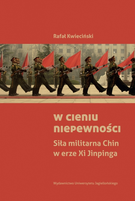 W cieniu niepewności. Siła militarna Chin w erze Xi Jinpinga W cieniu niepewności. Siła militarna Chin w erze Xi Jinpinga