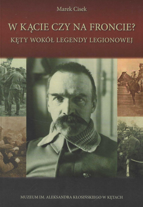 W kącie czy na froncie? Kęty wokół legendy legionowej