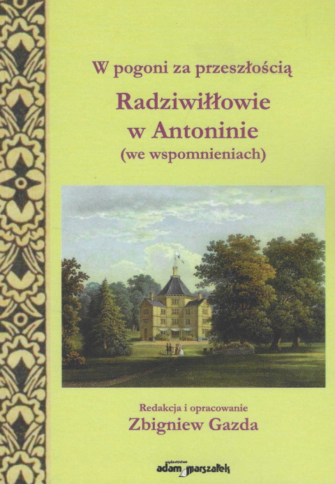 W pogoni za przeszłością. Radziwiłłowie w Antoninie (we wspomnieniach)