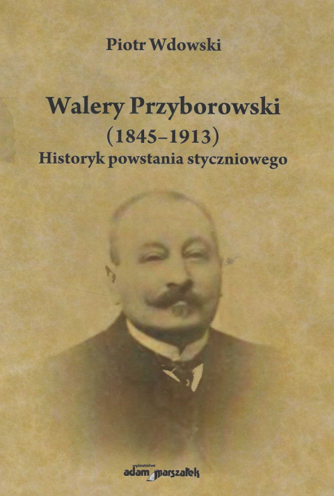 Walery Przyborowski (1845-1913). Historyk powstania styczniowego