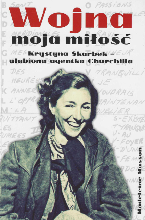 Wojna moja miłość. Krystyna Skarbek - ulubiona agentka Churchilla Wojna moja miłość. Krystyna Skarbek - ulubiona agentka Churchilla