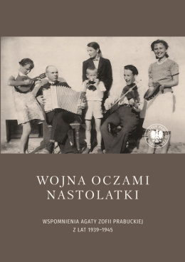 Wojna oczami nastolatki. Wspomnienia Agaty Zofii Prabuckiej z lat 1939–1945