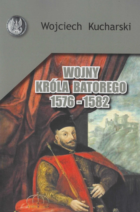 Wojny króla Batorego 1576-1582 Wojny króla Batorego 1576-1582