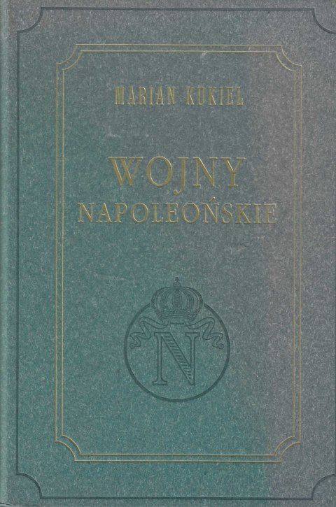 Wojny napoleońskie. Marian Kukiel Wojny napoleońskie. Marian Kukiel