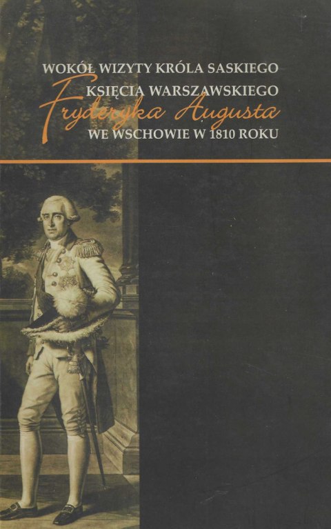 Wokół wizyty króla saskiego księcia warszawskiego Fryderyka Augusta we Wschowie w 1810 roku Wokół wizyty króla saskiego księcia warszawskiego Fryderyka Augusta we Wschowie w 1810 roku