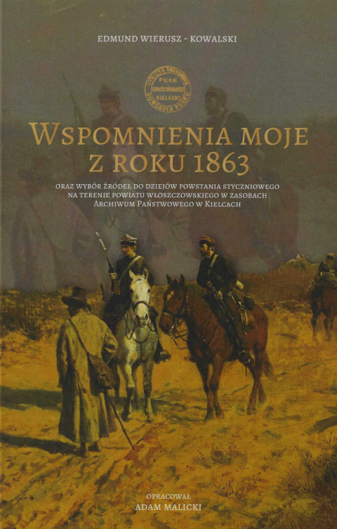 Wspomnienie moje z roku 1863 oraz wybór źródeł do dziejów powstania styczniowego na terenie powiatu włoszczowskiego w zasobach..