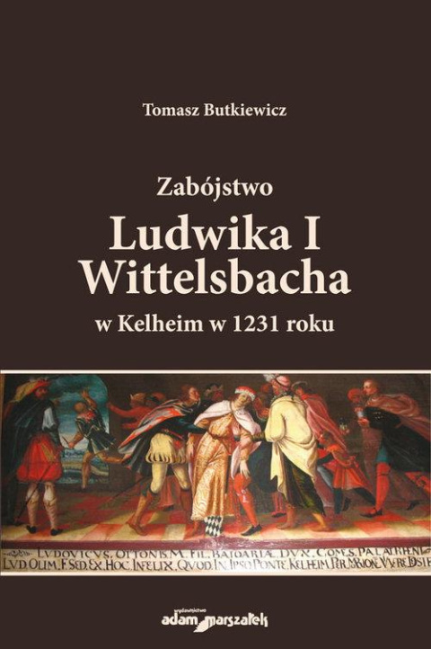 Zabójstwo Ludwika I Wittelsbacha w Kelheim w 1231 roku Zabójstwo Ludwika I Wittelsbacha w Kelheim w 1231 roku