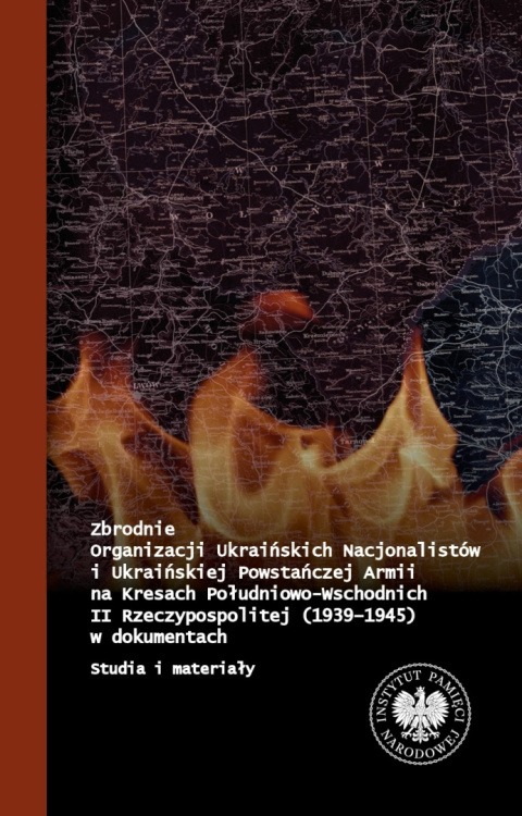 Zbrodnie Organizacji Ukraińskich Nacjonalistów i Ukraińskiej Powstańczej Armii na Kresach Południowo-Wschodnich... Zbrodnie Organizacji Ukraińskich Nacjonalistów i Ukraińskiej Powstańczej Armii na Kresach Południowo-Wschodnich...