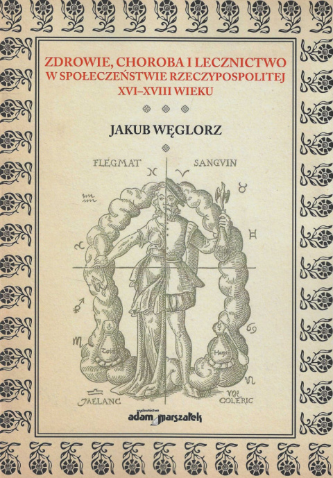 Zdrowie, choroba i lecznictwo w społeczeństwie Rzeczypospolitej XVI - XVIII wieku Zdrowie, choroba i lecznictwo w społeczeństwie Rzeczypospolitej XVI - XVIII wieku