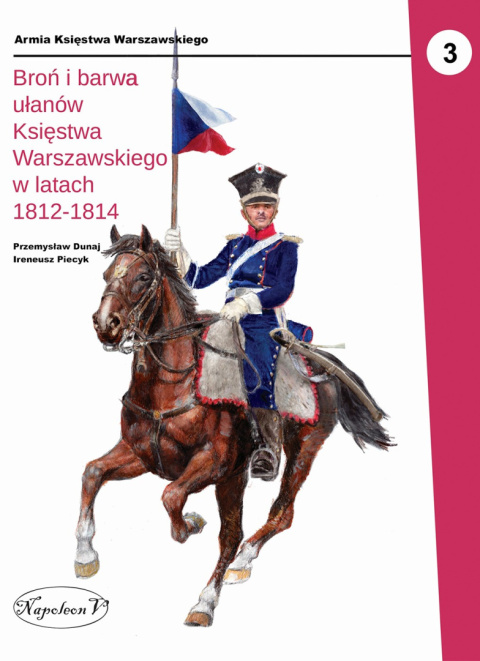 Broń i barwa ułanów Księstwa Warszawskiego w latach 1812 - 1814 cz. 3 Broń i barwa ułanów Księstwa Warszawskiego w latach 1812 - 1814 cz. 3