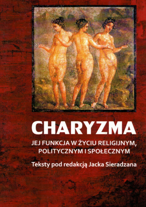 Charyzma. Jej funkcja w życiu religijnym, politycznym i społecznym