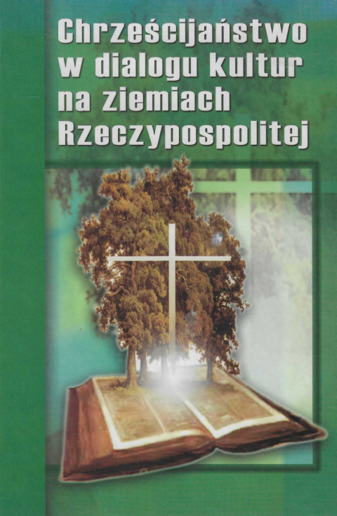 Chrześcijaństwo w dialogu kultur na ziemiach Rzeczypospolitej. Materiały międzynarodowego kongresu Lublin, 24-26 września 2002 Chrześcijaństwo w dialogu kultur na ziemiach Rzeczypospolitej. Materiały międzynarodowego kongresu Lublin, 24-26 września 2002
