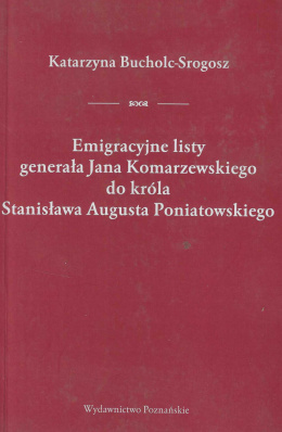 Emigracyjne listy generała Jana Komarzewskiego do króla Stanisława Augusta Poniatowskiego