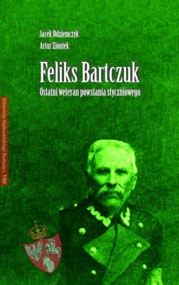 Feliks Bartczuk. Ostatni weteran powstania styczniowego