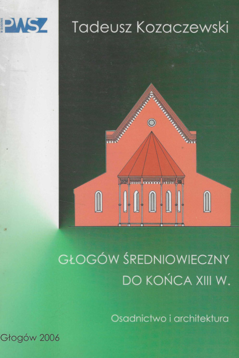 Głogów średniowieczny do końca XIII w. Osadnictwo i architektura