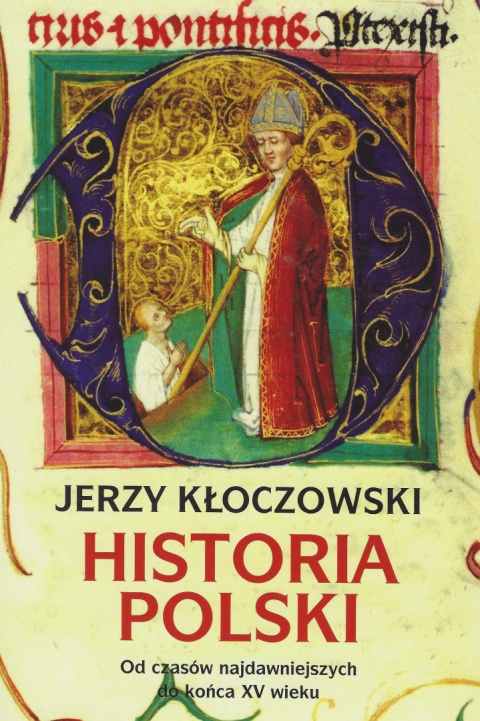 Historia Polski Od czasów najdawniejszych do końca XV wieku Historia Polski Od czasów najdawniejszych do końca XV wieku