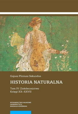 Historia naturalna. Tom IV. Ziołolecznictwo. Księgi XX–XXVII