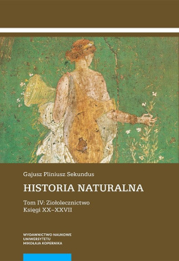Historia naturalna Tom IV. Ziołolecznictwo. Księgi XX–XXVII