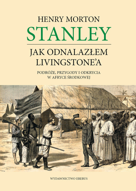 Jak odnalazłem Livingstone`a . Podróże, przygody i odkrycia w Afryce Środkowej