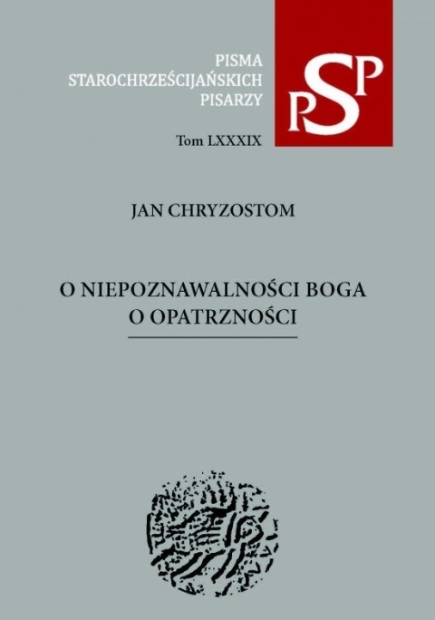 Jan Chryzostom. O niepoznawalności Boga. O Opatrzności Jan Chryzostom. O niepoznawalności Boga. O Opatrzności