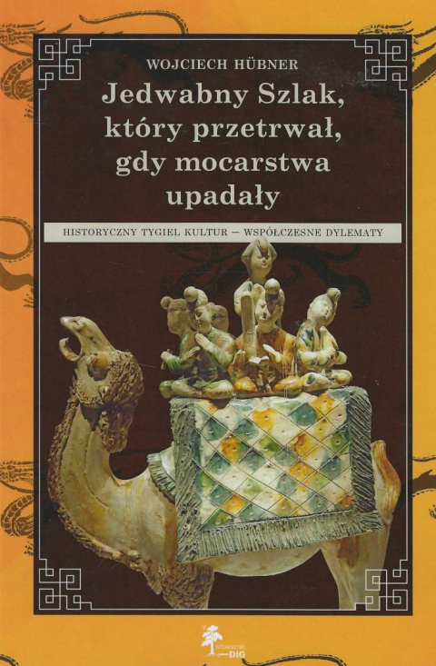 Jedwabny Szlak, który przetrwał, gdy mocarstwa upadały. Historyczny tygiel kultur - współczesne dylematy Jedwabny Szlak, który przetrwał, gdy mocarstwa upadały. Historyczny tygiel kultur - współczesne dylematy