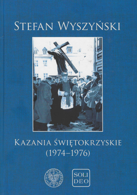 Kazania świętokrzyskie (1974-1976) Stefan Wyszyński Kazania świętokrzyskie (1974-1976) Stefan Wyszyński