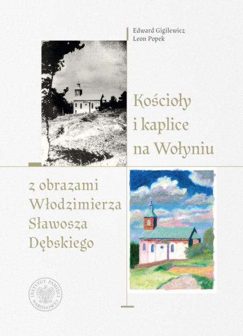 Kościoły i kaplice na Wołyniu z obrazami Włodzimierza Sławosza Dębskiego Kościoły i kaplice na Wołyniu z obrazami Włodzimierza Sławosza Dębskiego