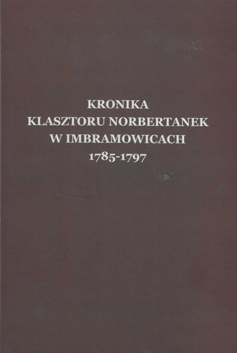 Kronika klasztoru norbertanek w Imbramowicach 1785-1797