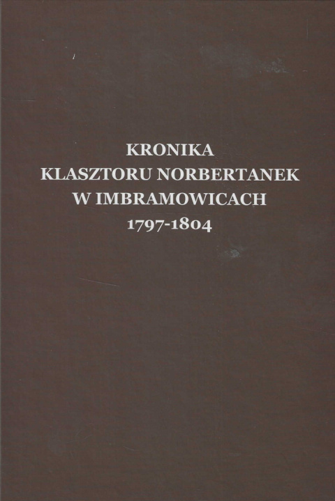 Kronika klasztoru norbertanek w Imbramowicach 1797-1804