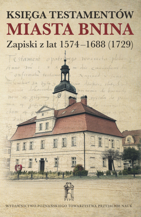 Księga testamentów Miasta Bnina Zapiski z lat 1574 – 1688 (1729) Księga testamentów Miasta Bnina Zapiski z lat 1574 – 1688 (1729)