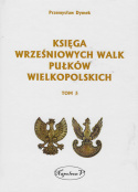 Księga wrześniowych walk pułków wielkopolskich Tom 3