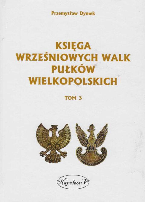 Księga wrześniowych walk pułków wielkopolskich Tom 3 Księga wrześniowych walk pułków wielkopolskich Tom 3