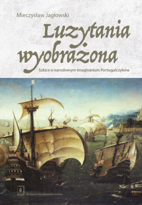 Luzytania wyobrażona. Szkice o narodowym imaginarium Portugalczyków Luzytania wyobrażona. Szkice o narodowym imaginarium Portugalczyków