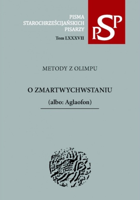 Metody z Olimpu. O zmartwychwstaniu (albo: Aglaofon) Metody z Olimpu. O zmartwychwstaniu (albo: Aglaofon)