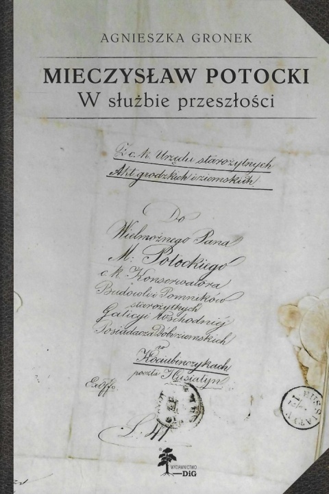 Mieczysław Potocki. W służbie przeszłości. Z dziejów konserwacji zabytków w Galicji Wschodniej Mieczysław Potocki. W służbie przeszłości. Z dziejów konserwacji zabytków w Galicji Wschodniej
