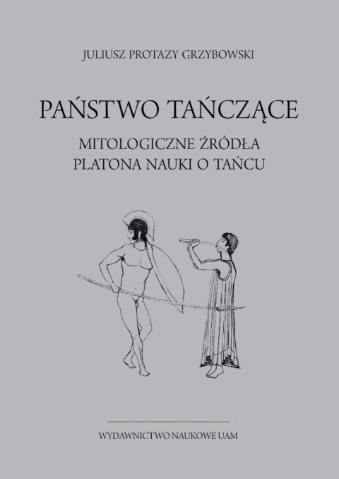 Państwo tańczące. Mitologiczne źródła Platona nauki o tańcu