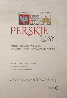 Perskie losy Dzieje Polaków w Iranie w czasie II wojny światowej i po niej