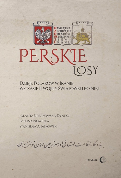 Perskie losy Dzieje Polaków w Iranie w czasie II wojny światowej i po niej Perskie losy Dzieje Polaków w Iranie w czasie II wojny światowej i po niej