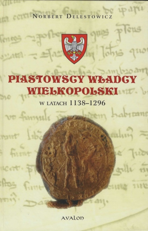 Piastowscy władcy Wielkopolski w latach 1138 - 1296 Piastowscy władcy Wielkopolski w latach 1138 - 1296