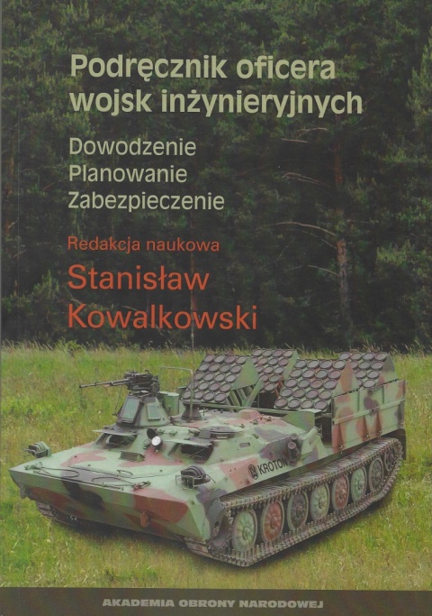 Podręcznik oficera wojsk inżynieryjnych. Dowodzenie. Planowanie. Zabezpieczenie Podręcznik oficera wojsk inżynieryjnych. Dowodzenie. Planowanie. Zabezpieczenie