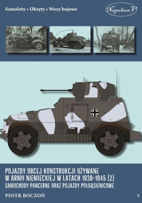 Pojazdy obcej konstrukcji używane w armii niemieckiej w latach 1938-1945 (2). Samochody pancerne oraz pojazdy półgąsienicowe Pojazdy obcej konstrukcji używane w armii niemieckiej w latach 1938-1945 (2). Samochody pancerne oraz pojazdy półgąsienicowe