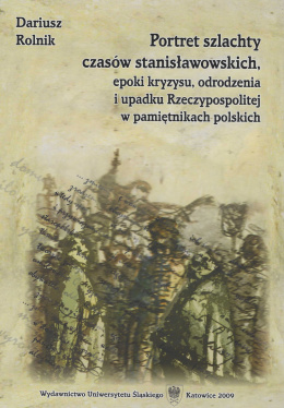 Portret szlachty czasów stanisławowskich, epoki kryzysu, odrodzenia i upadku Rzeczypospolitej w pamięnikach polskich