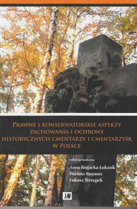 Prawne i konserwatorskie aspekty zachowania i ochrony historycznych cmentarzy i cmentarzysk w Polsce