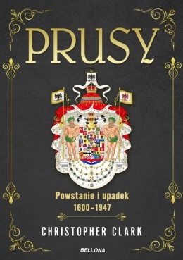 Prusy. Powstanie i upadek 1600-1947