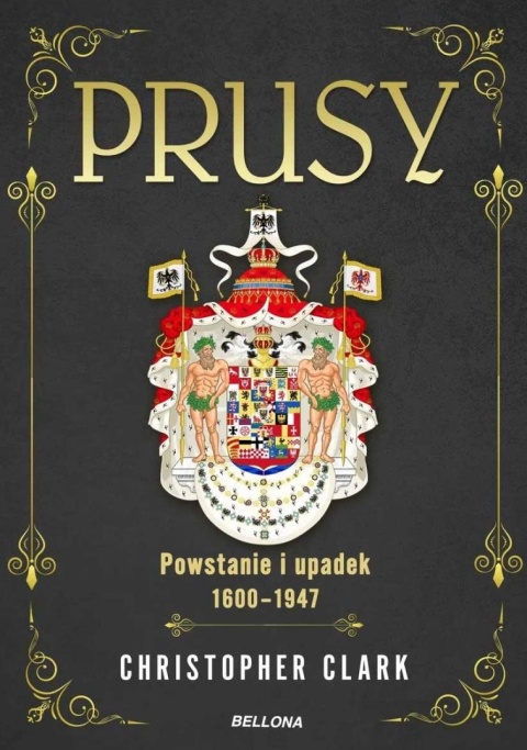 Prusy. Powstanie i upadek 1600-1947 Prusy. Powstanie i upadek 1600-1947