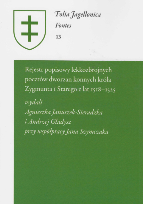 Rejestr popisowy lekkozbrojnych pocztów dworzan konnych króla Zygmunta I Starego z lat 1518-1525. Folia Jagellonica Fontes 13