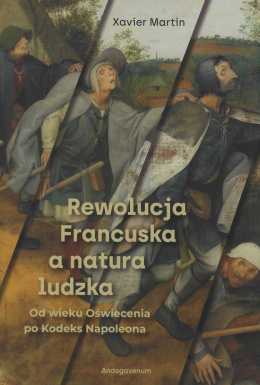 Rewolucja francuska a natura ludzka. Od wieku Oświecenia po Kodeks Napoleona