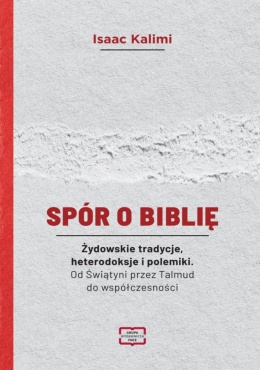 Spór o Biblię. Żydowskie tradycje, heterodoksje i polemiki. Od Świątyni przez Talmud do współczesności