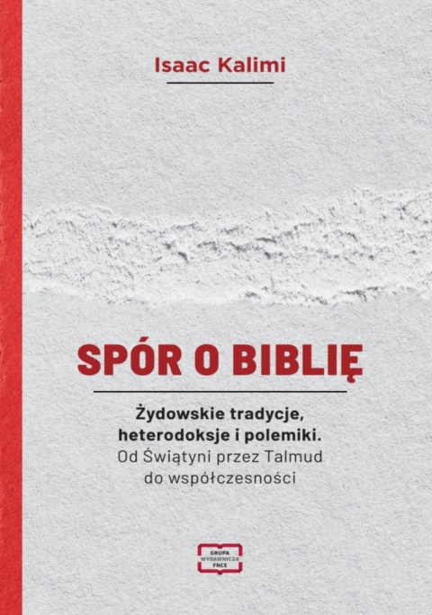 Spór o Biblię. Żydowskie tradycje, heterodoksje i polemiki. Od Świątyni przez Talmud do współczesności Spór o Biblię. Żydowskie tradycje, heterodoksje i polemiki. Od Świątyni przez Talmud do współczesności